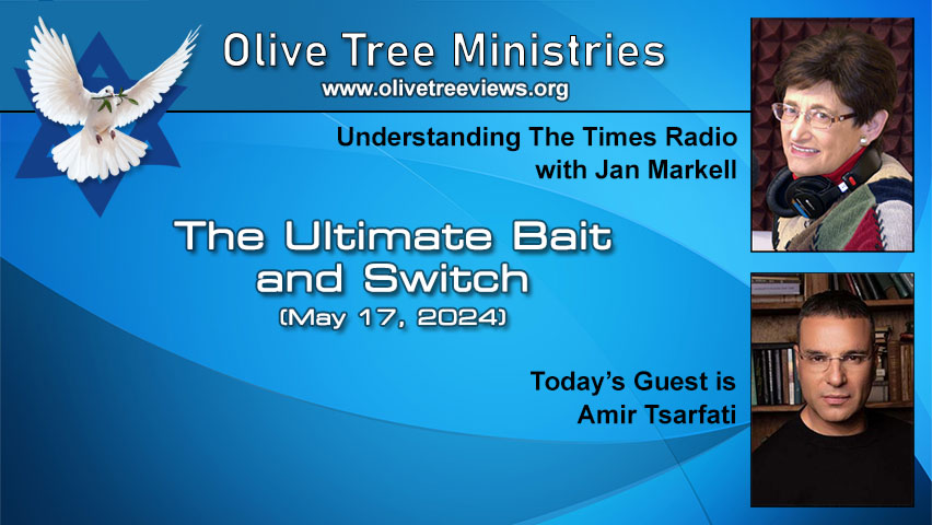 The Ultimate Bait and Switch – Amir Tsarfati by Understanding the Times with Jan Markell