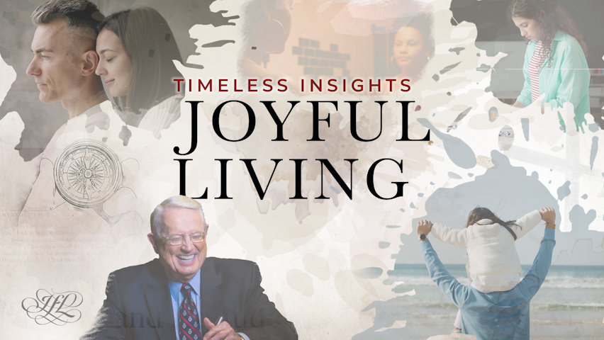 Joyful Living | Timeless Insight by Insight for Living with Chuck Swindoll