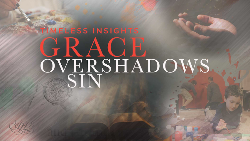 Grace Overshadows Sin | Timeless Insight