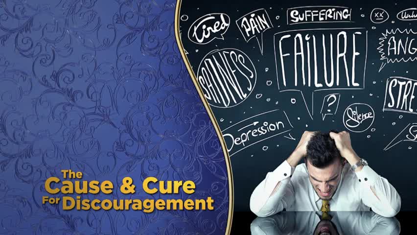 The Cause and Cure for Discouragement