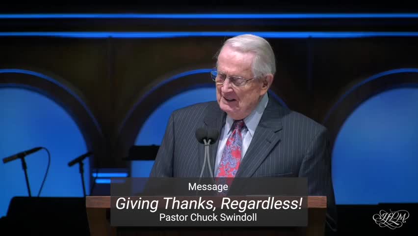 Giving Thanks Regardless by Chuck Swindoll Sermons with Chuck Swindoll