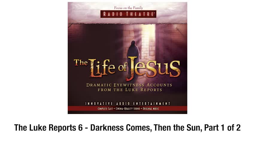 The Life of Jesus - #6: Darkness Comes, Then the Sun, Part 1