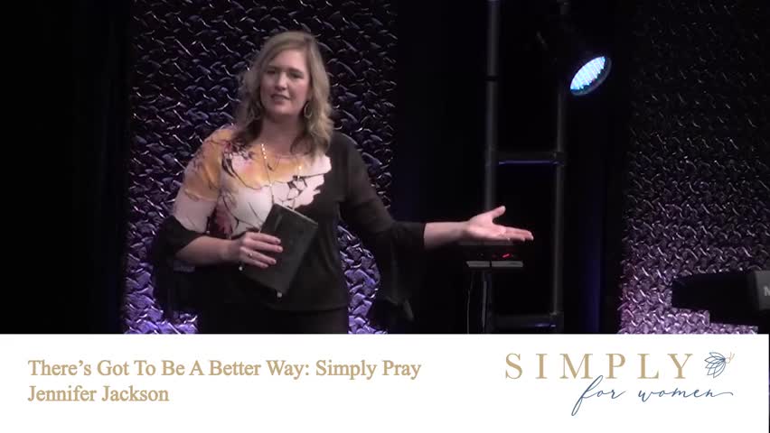 There's Got To Be A Better Way: Simply Pray by Simply for Women with Jennifer Jackson